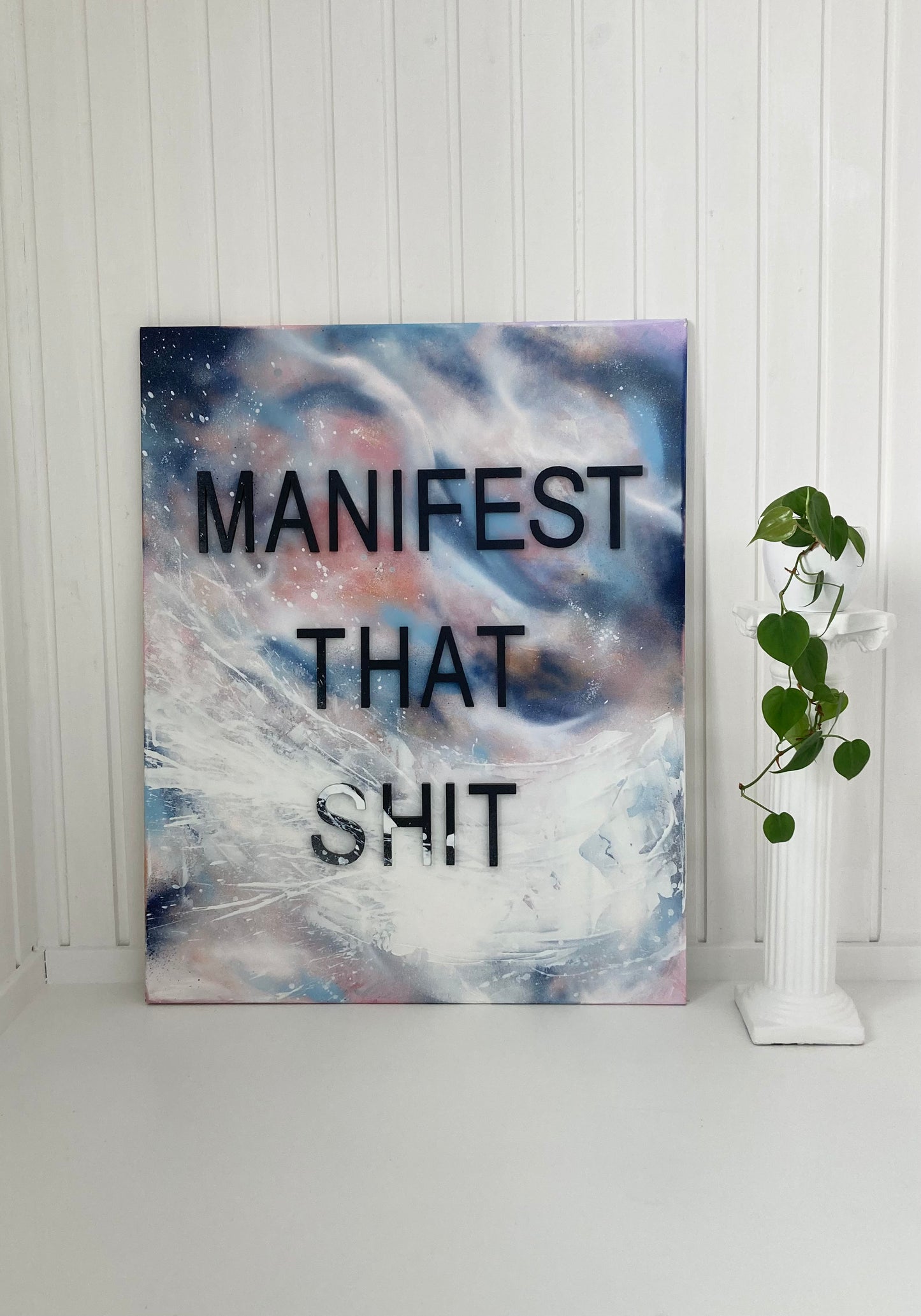 MANIFEST THAT SHIT, 80 x 100